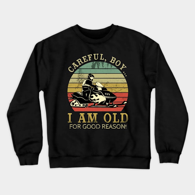 Careful Boy I’m this Old For A Reason - Snowmobile Crewneck Sweatshirt by dreadtwank